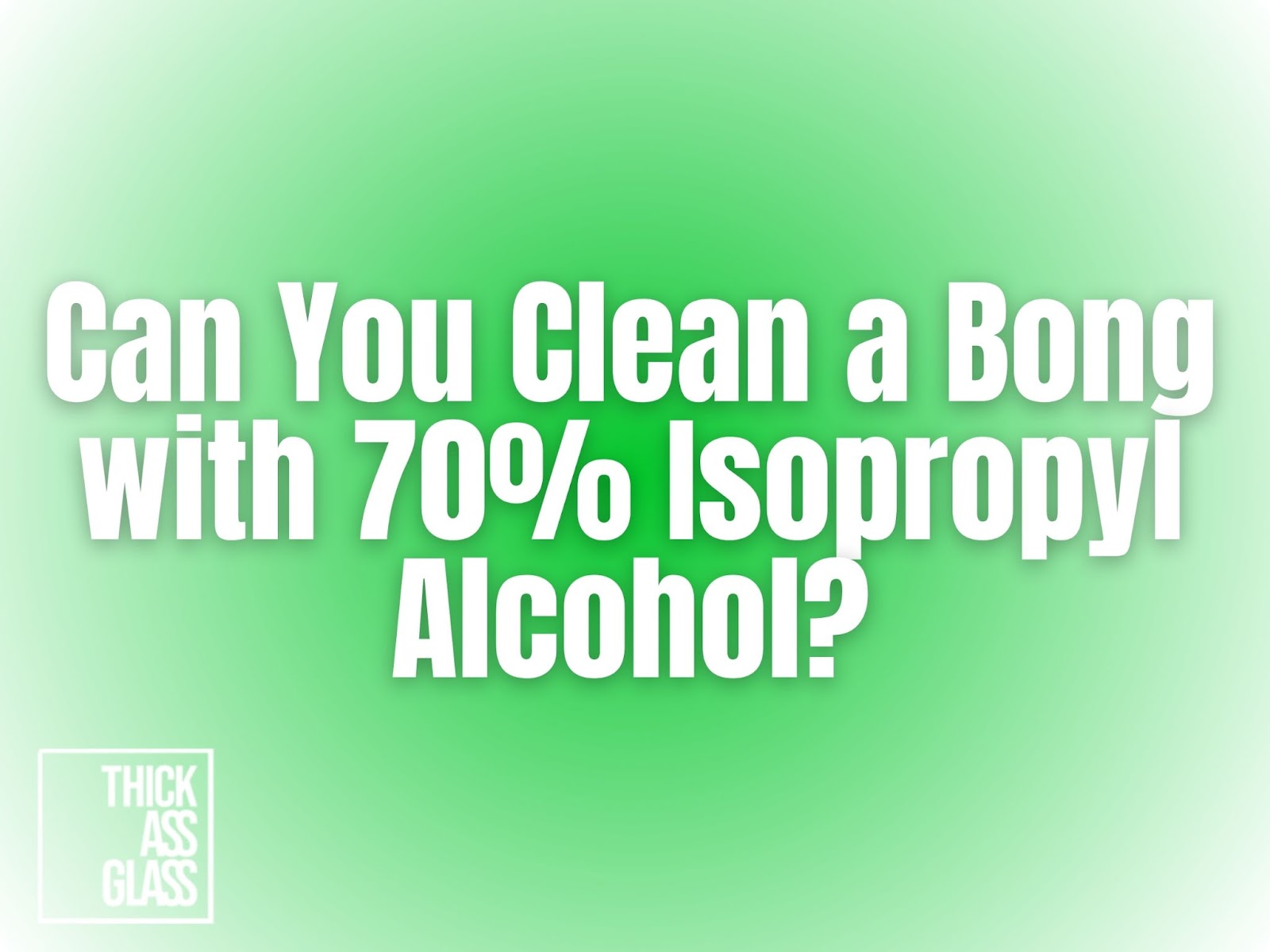 Can-You-Clean-A-Bong-With-70_-Isopropyl-Alcohol