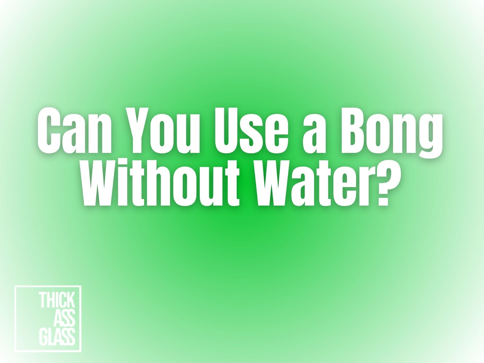 Can-You-Use-A-Bong-Without-Water