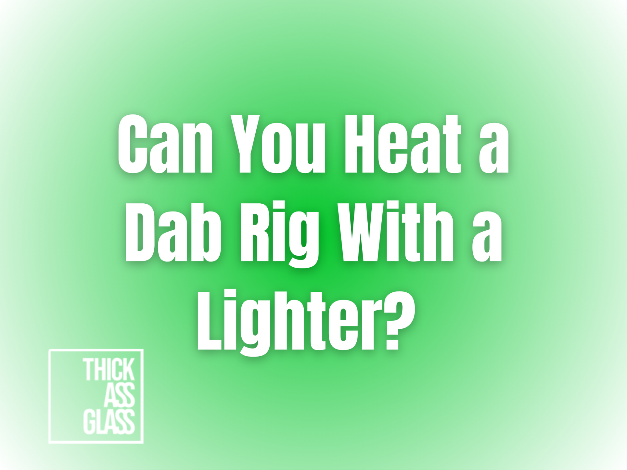 can-you-heat-a-dab-rig-with-lighter