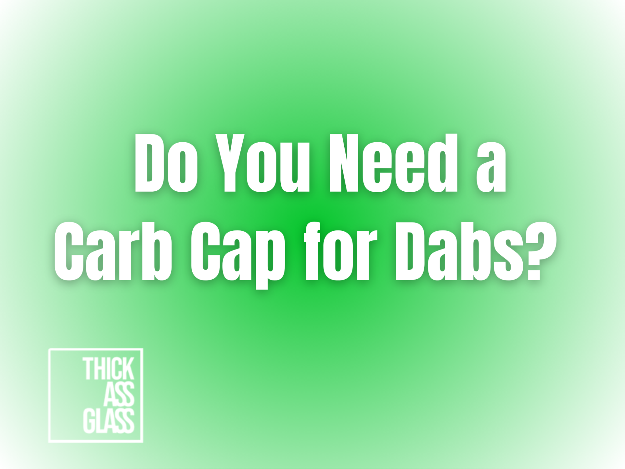 do-you-need-a-carb-cap-for-dabs