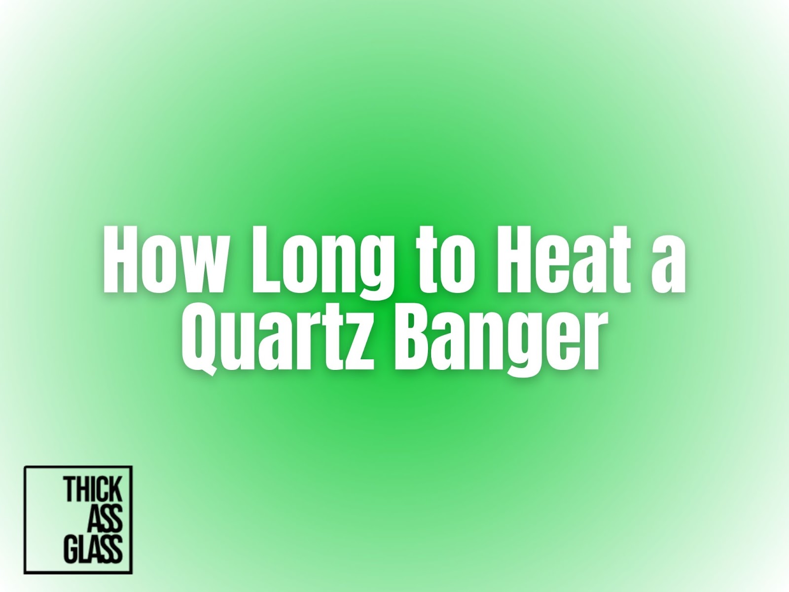 how-long-to-heat-quartz-banger