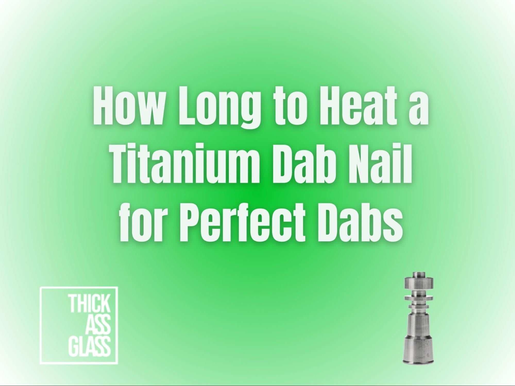 how-long-to-heat-titanium-dab-nail