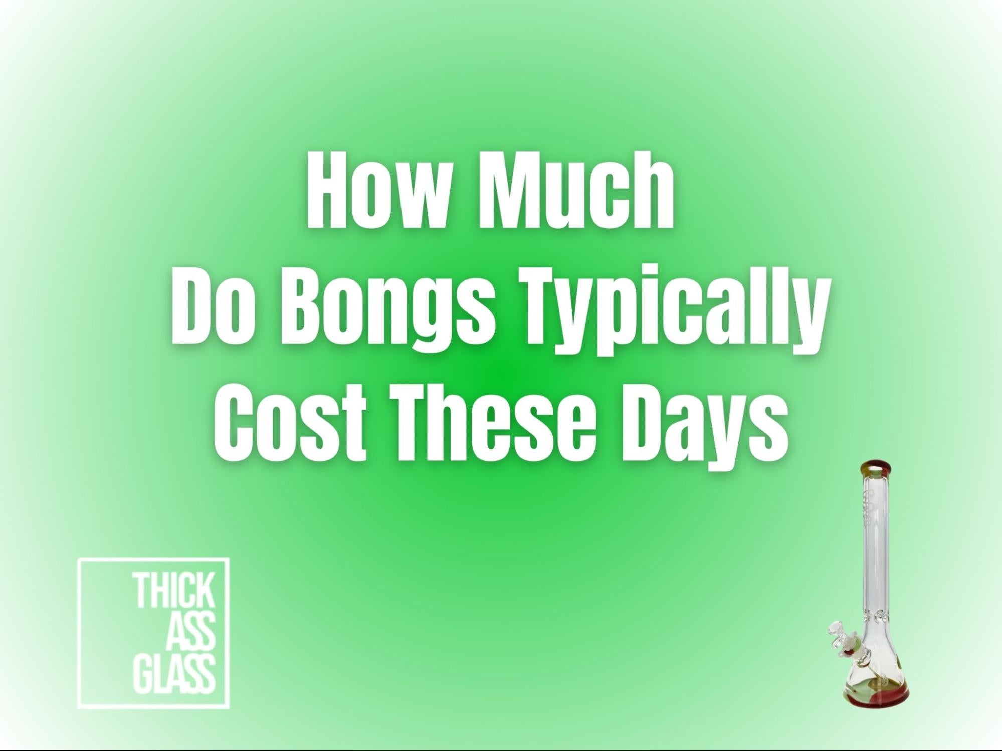 how-much-do-bongs-typically-cost