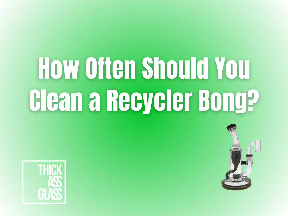 how-often-to-clean-recycler-bong_708336ff-6fad-4bef-ac8c-14e015fd4b77
