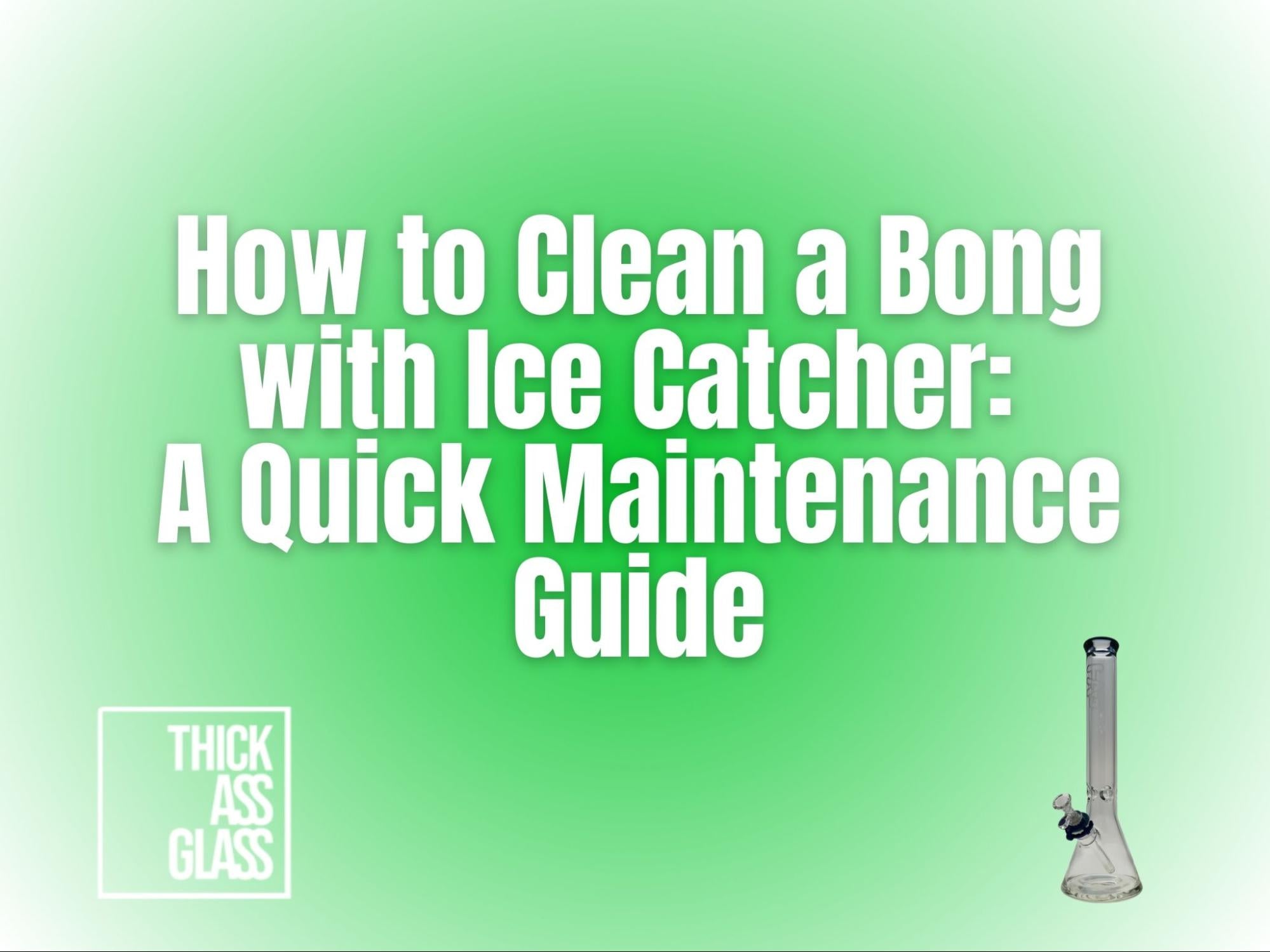 how-to-clean-bong-with-ice-catcher_fc373f1a-99f3-42bb-8b2a-19a133008cc6