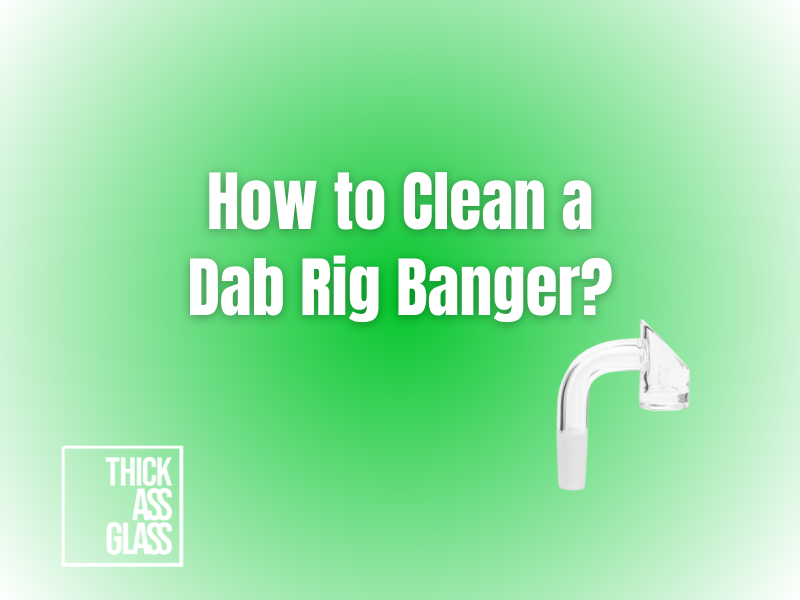 how-to-clean-dab-rig-banger