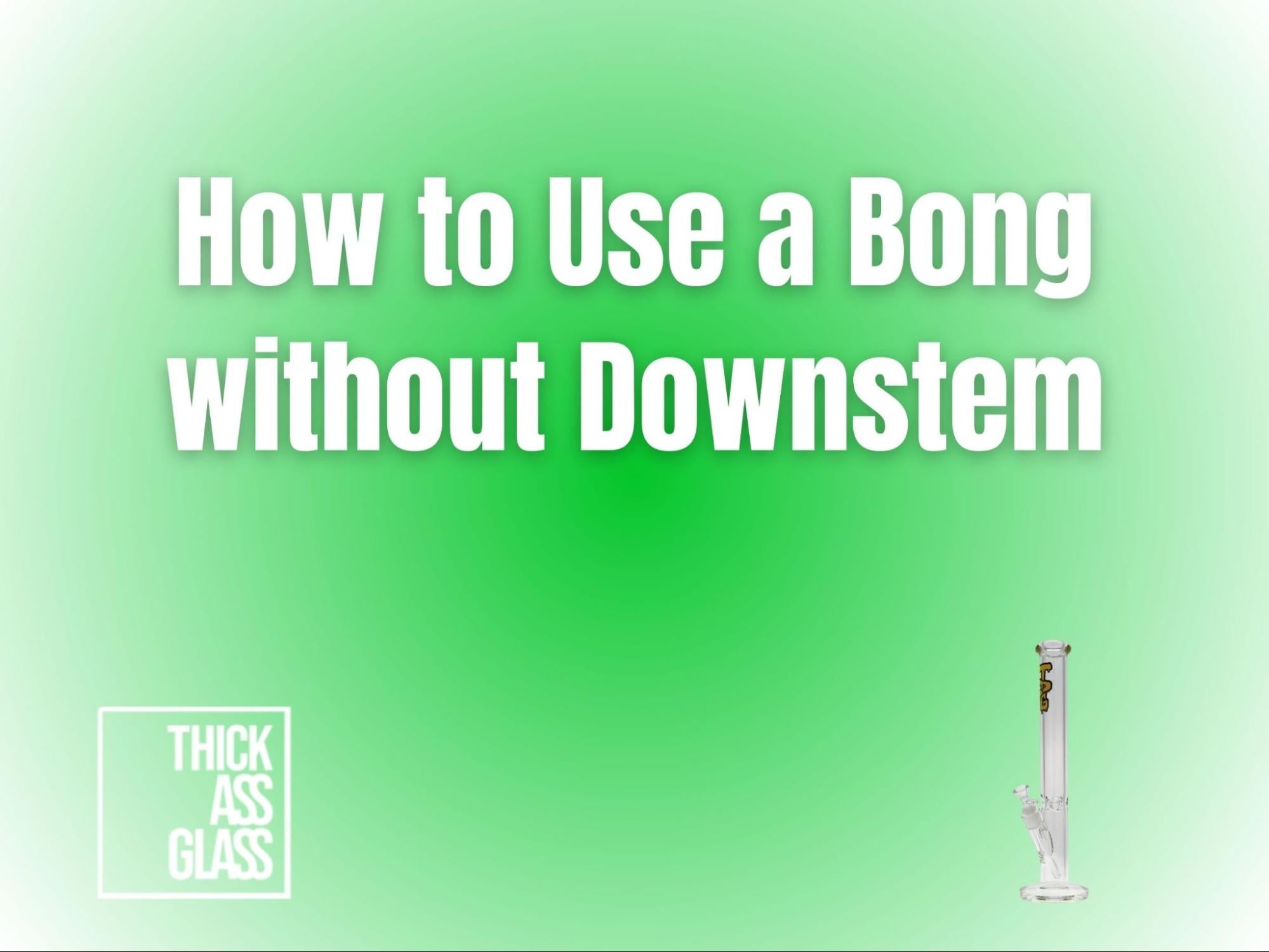 how-to-use-bong-without-downstem