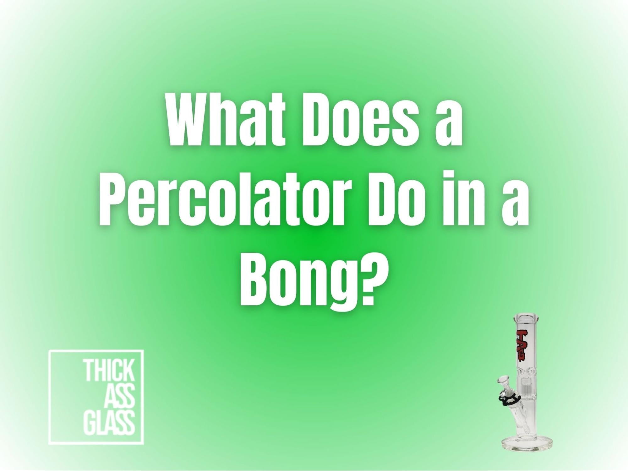 what-does-a-bong-percolator-do