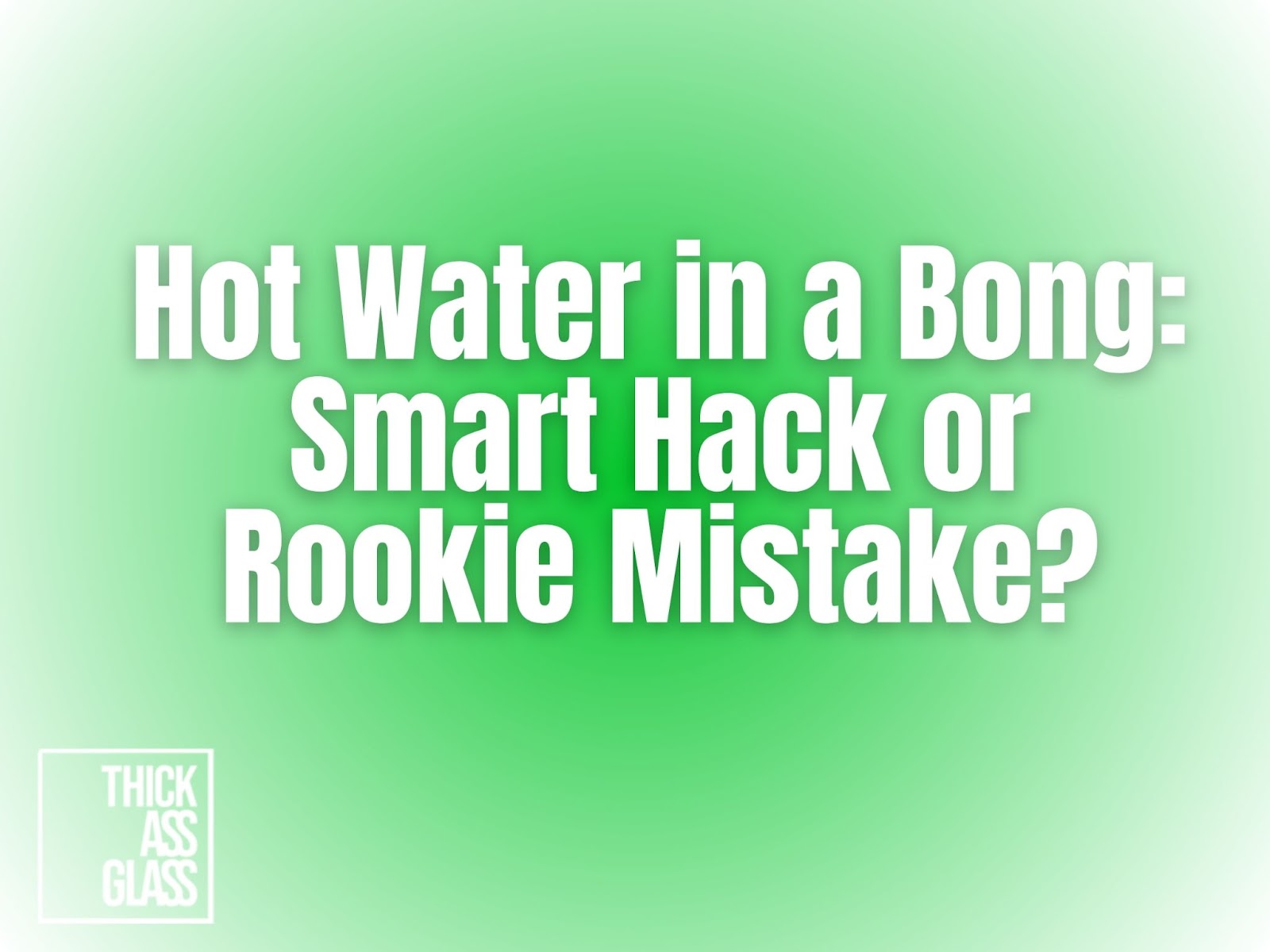 Hot-Water-In-A-Bong