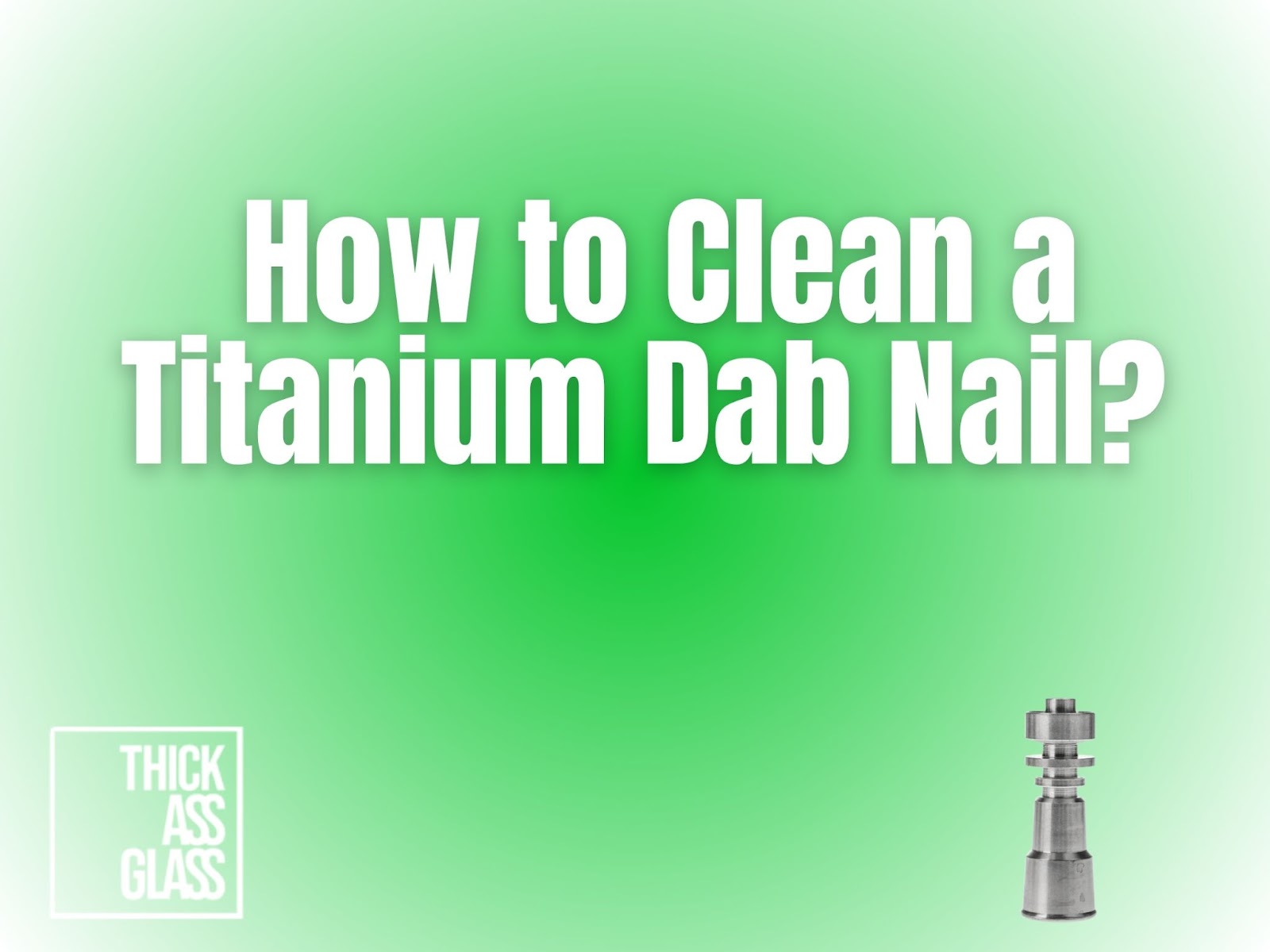 How-to-Clean-A-Titanium-Nail