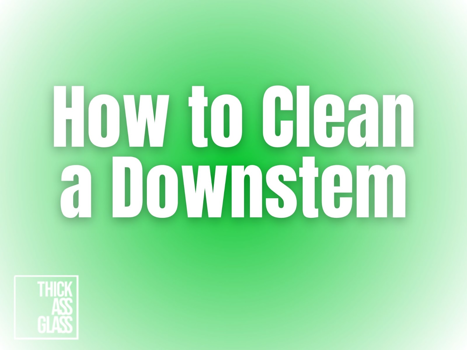 How-to-clean-a-downstem