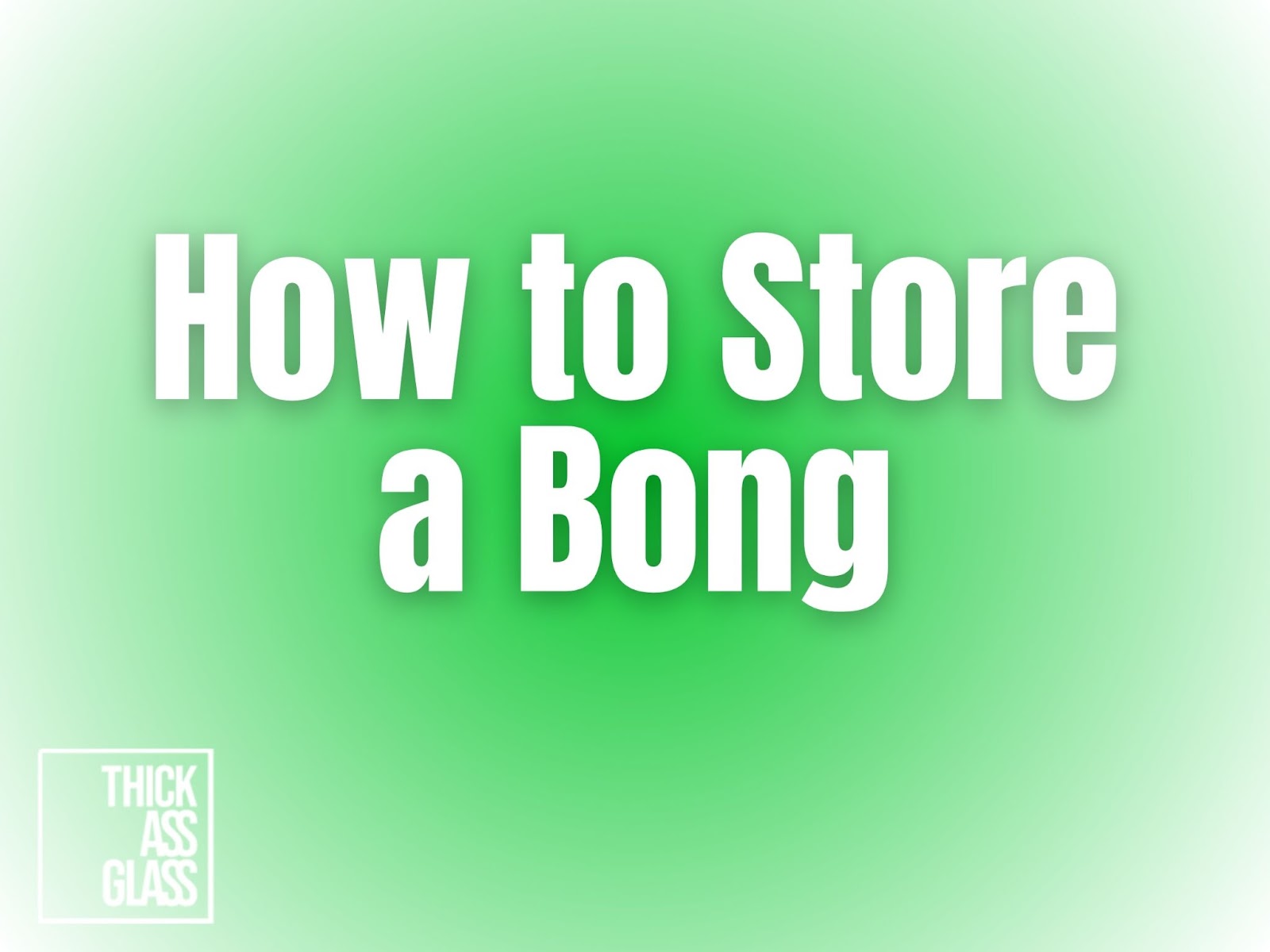 How-to-store-a-bong-so-it-doesn_t-smell