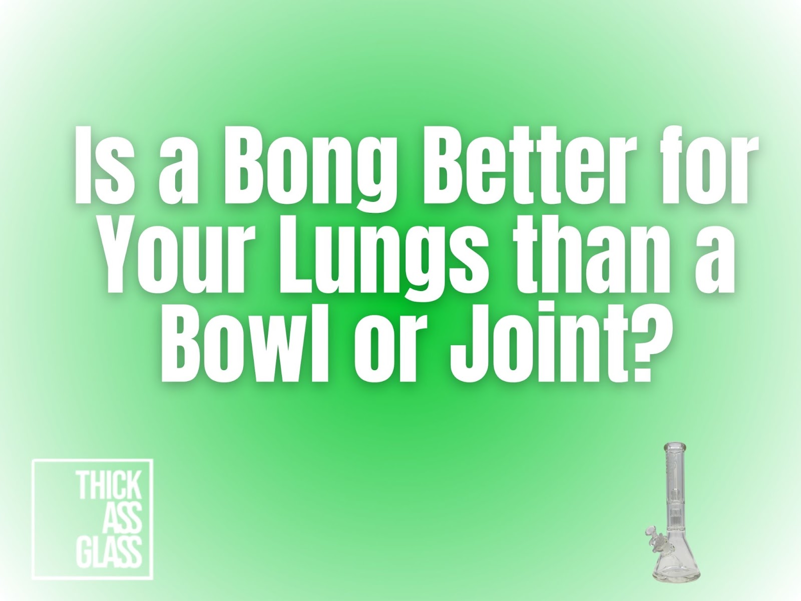 are-bongs-better-for-lungs