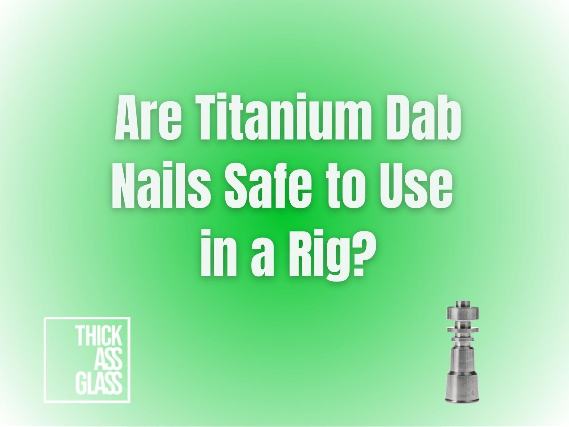 are-titanium-dab-nails-safe