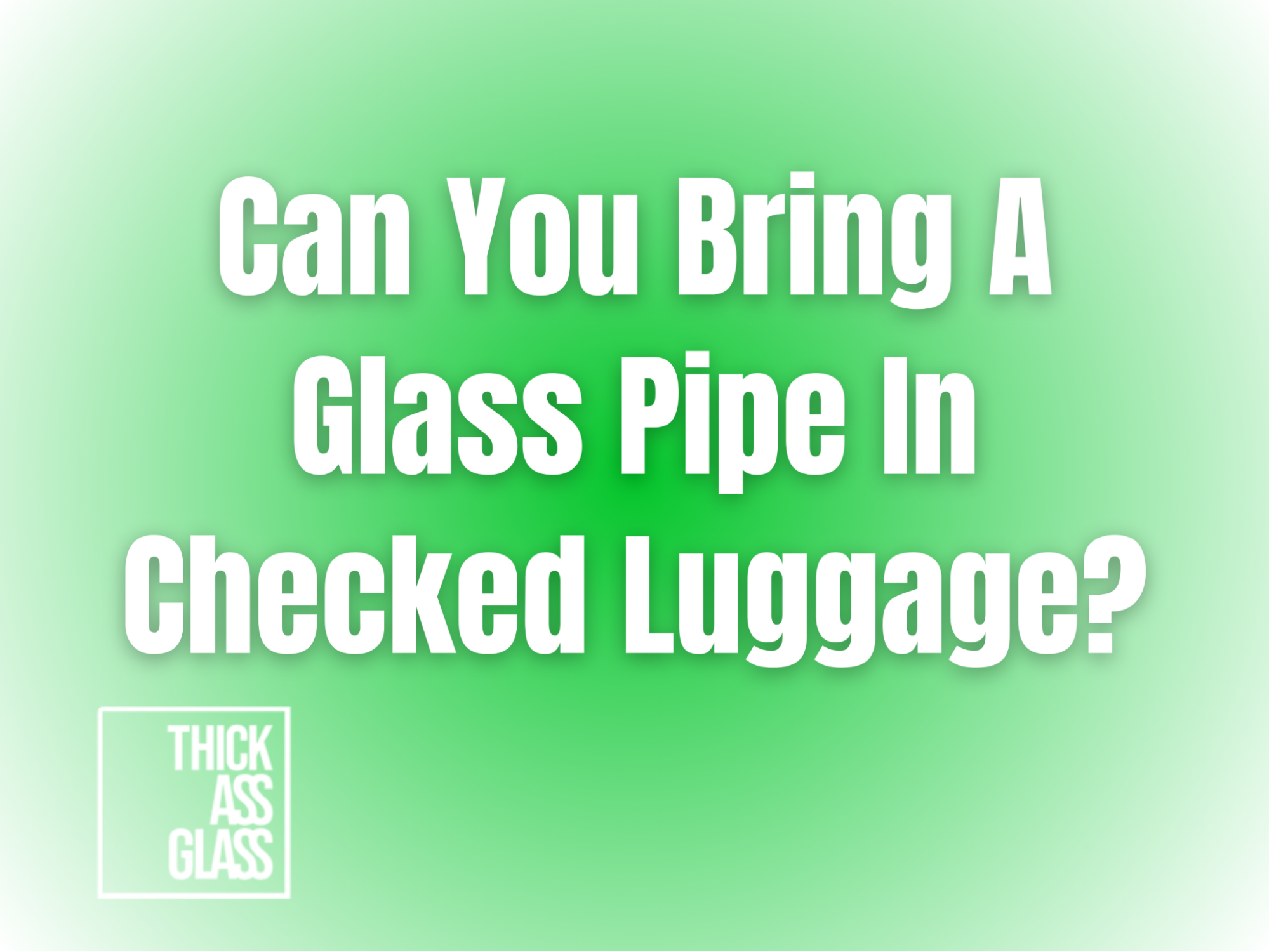 can-you-bring-a-glass-pipe-in-checked-luggage