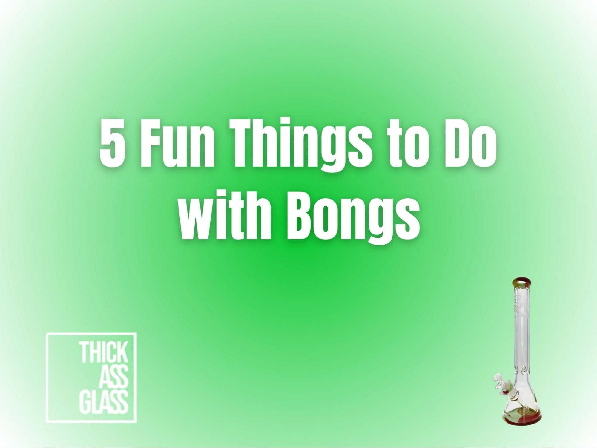 fun-things-to-do-with-bongs