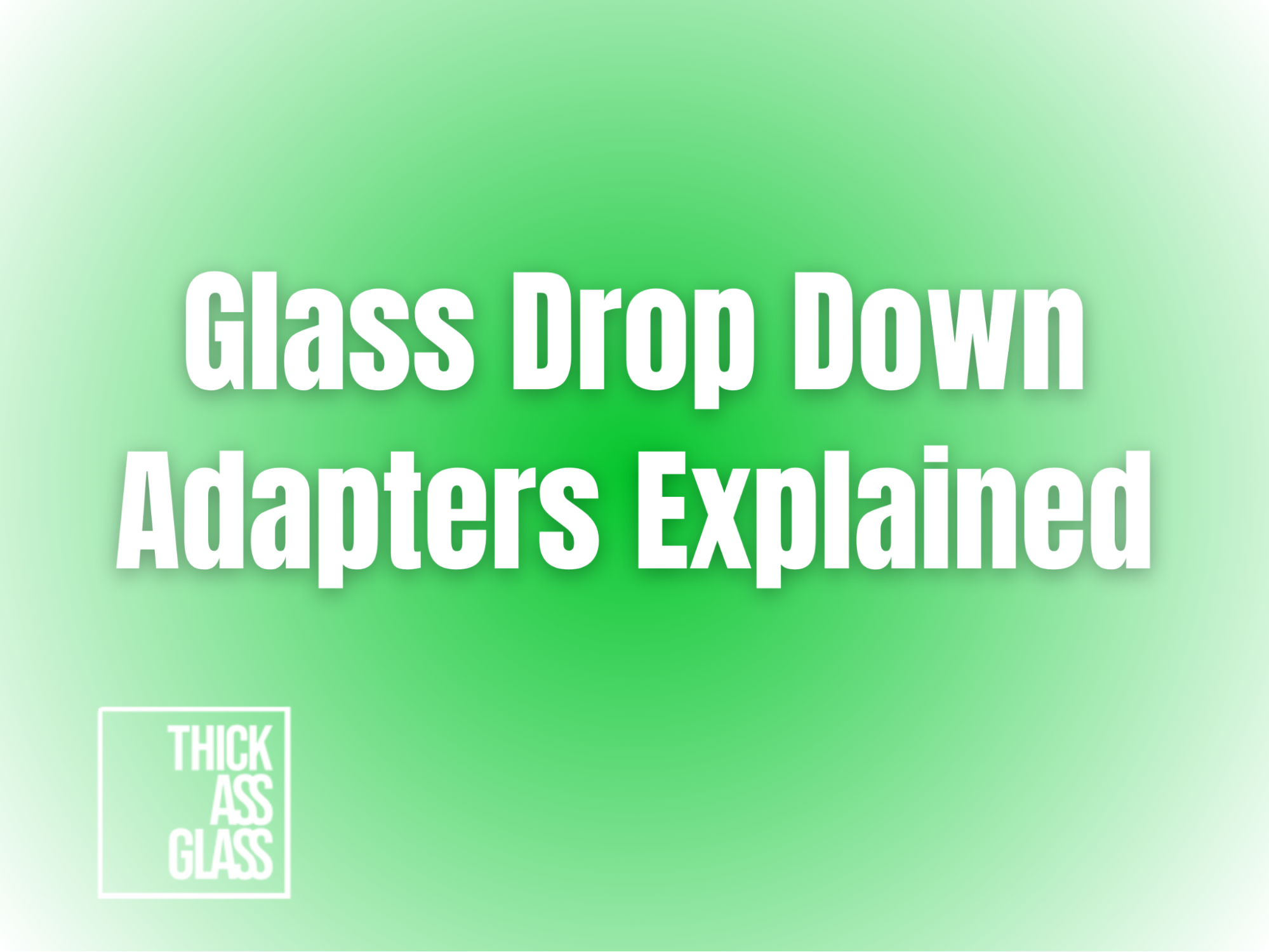 glass-drop-down-adapters