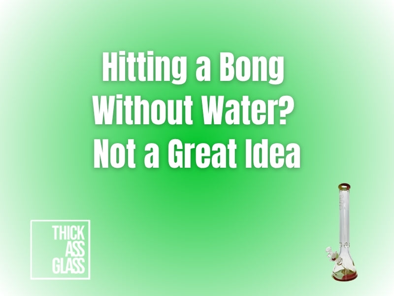 hitting-a-bong-without-water