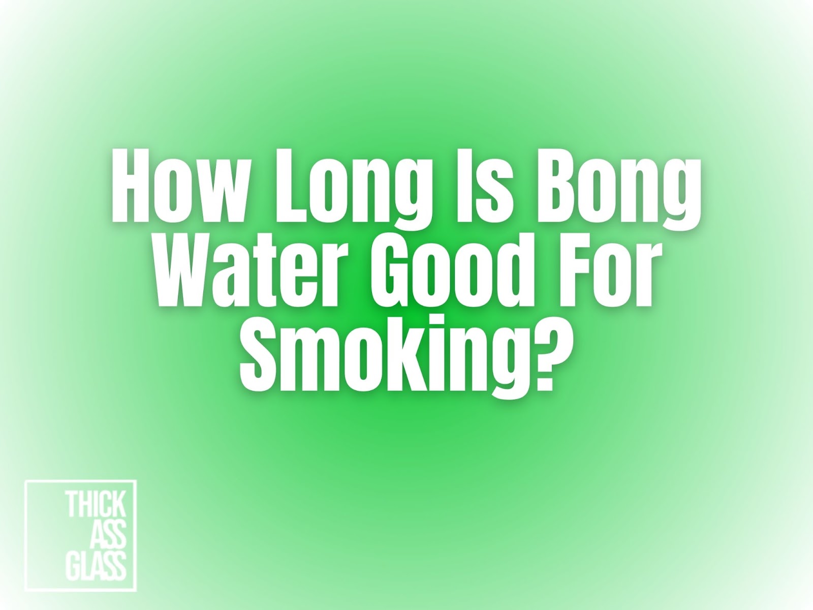 how-long-is-bong-water-good-for