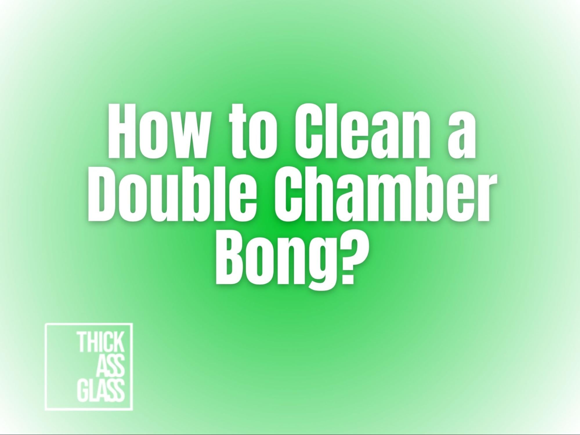 how-to-clean-double-chamber-bong