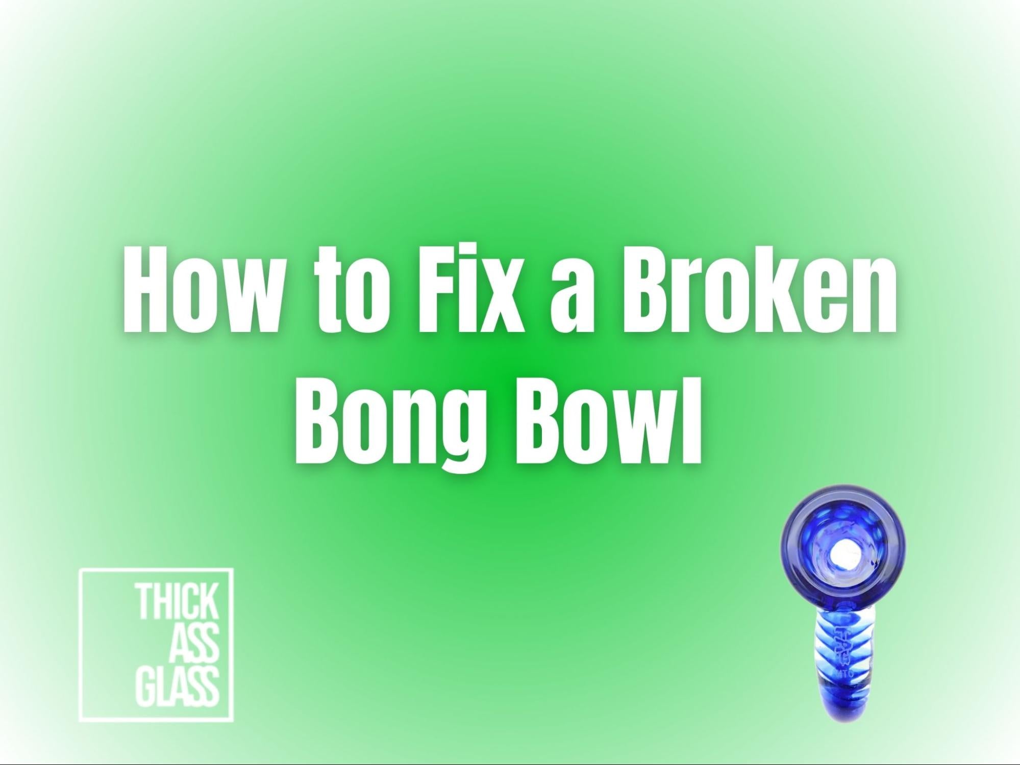 how-to-fix-a-broken-bong-bowl