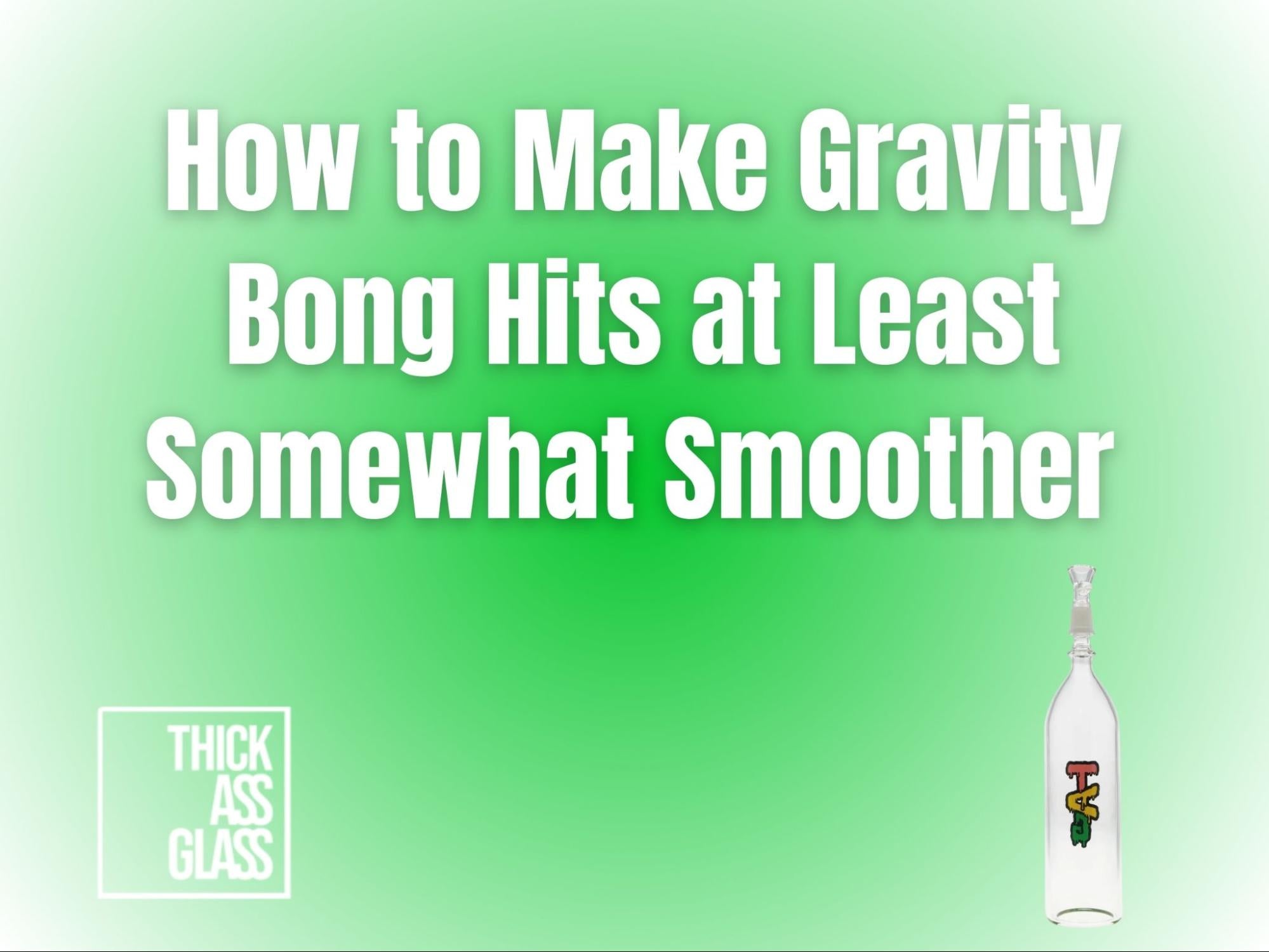 how-to-make-gravity-bong-hits-smoother