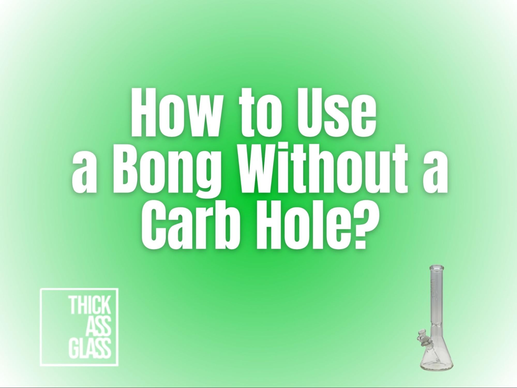 how-to-use-bong-without-carb-hole