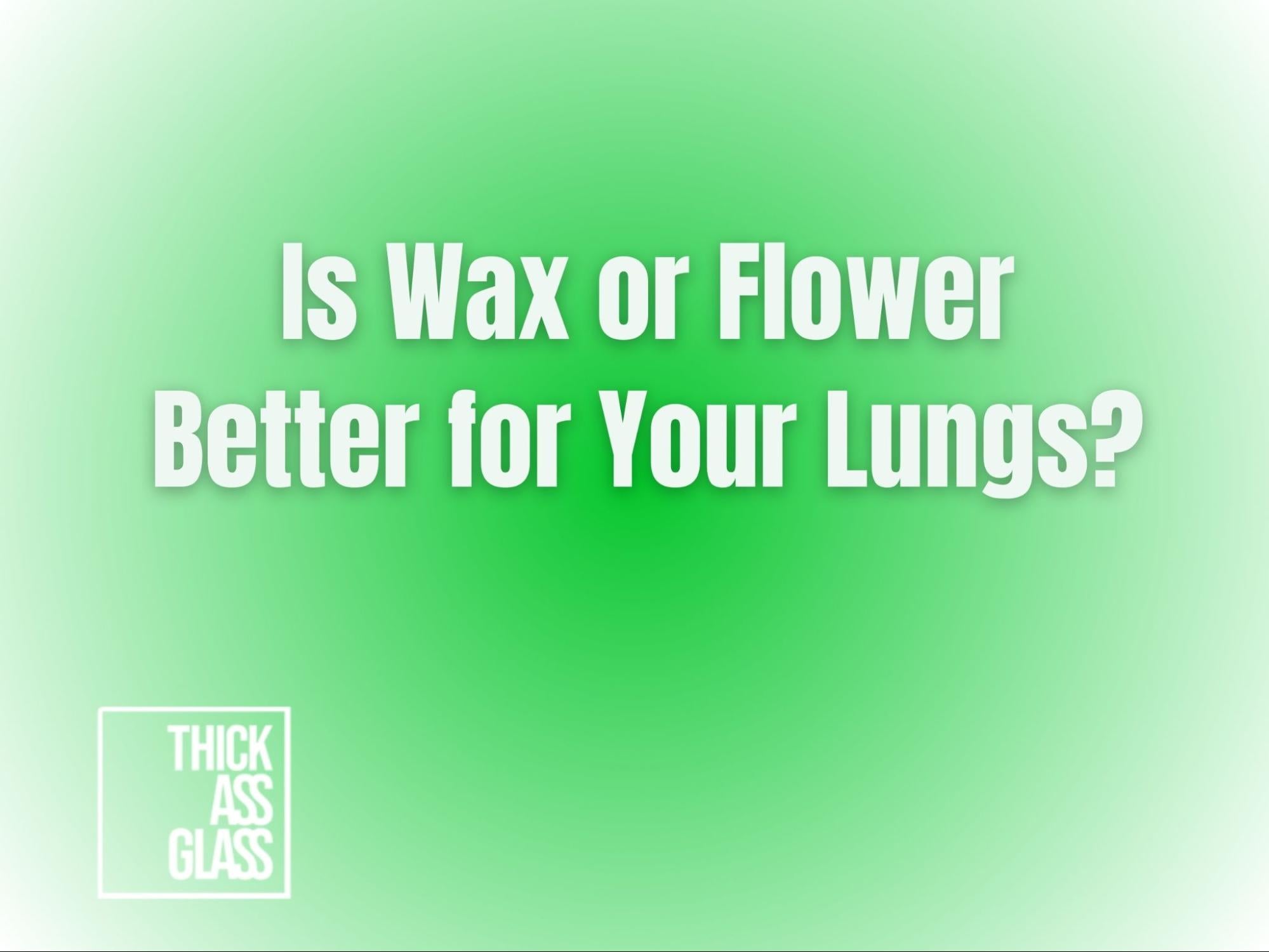 is-wax-or-flower-better-for-your-lungs