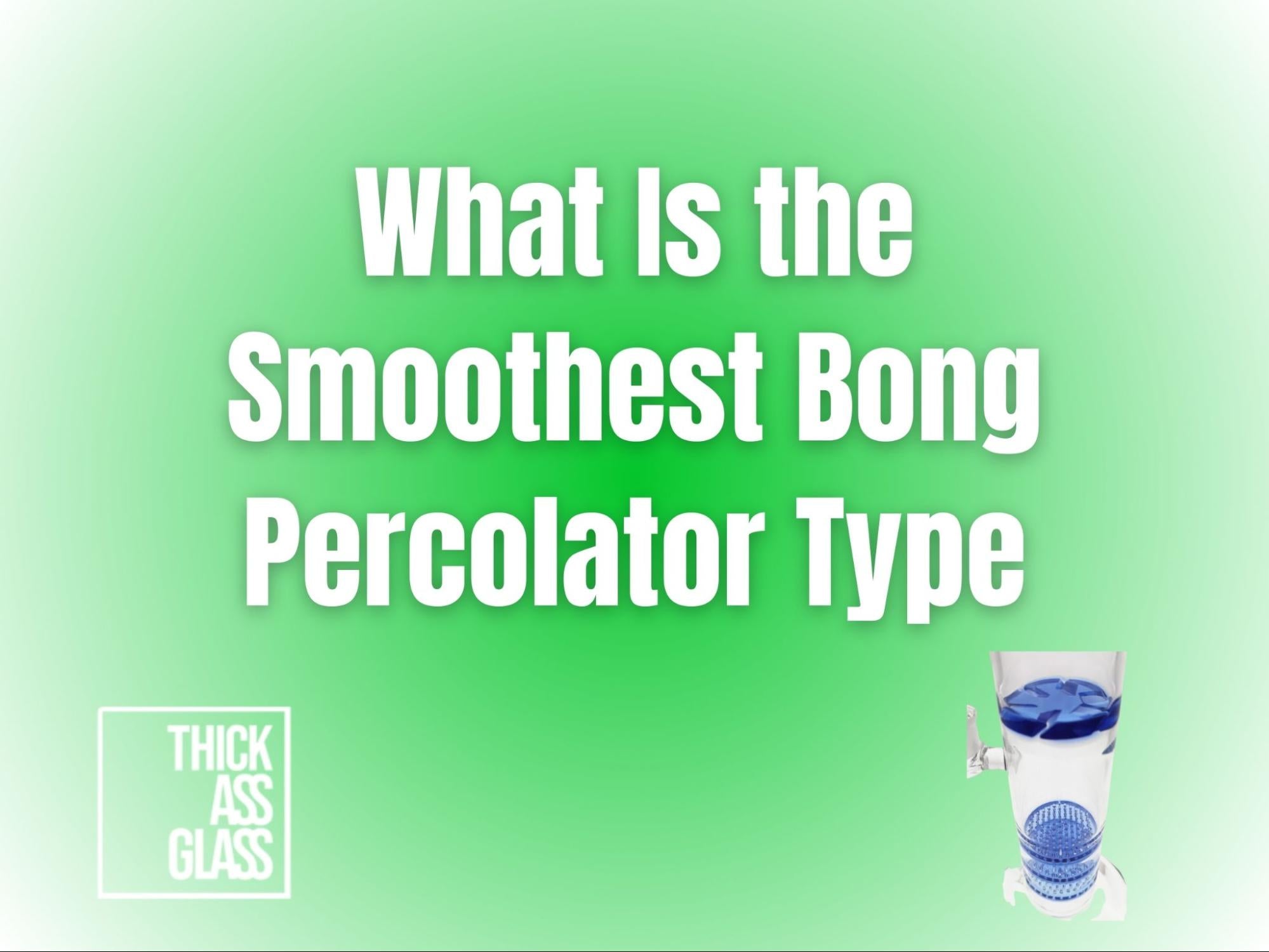 smoothest-bong-percolator