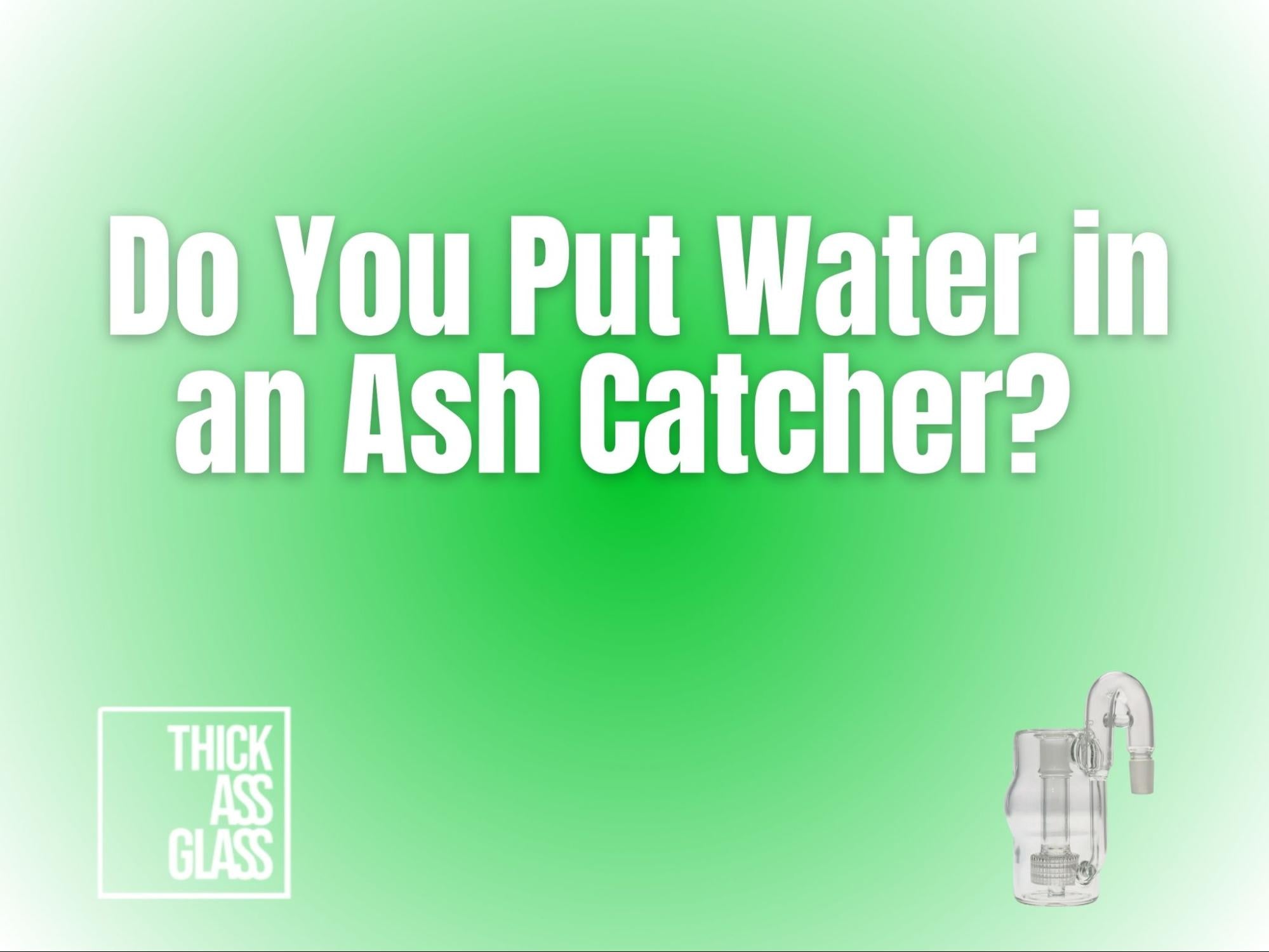 use-ash-catcher-with-water