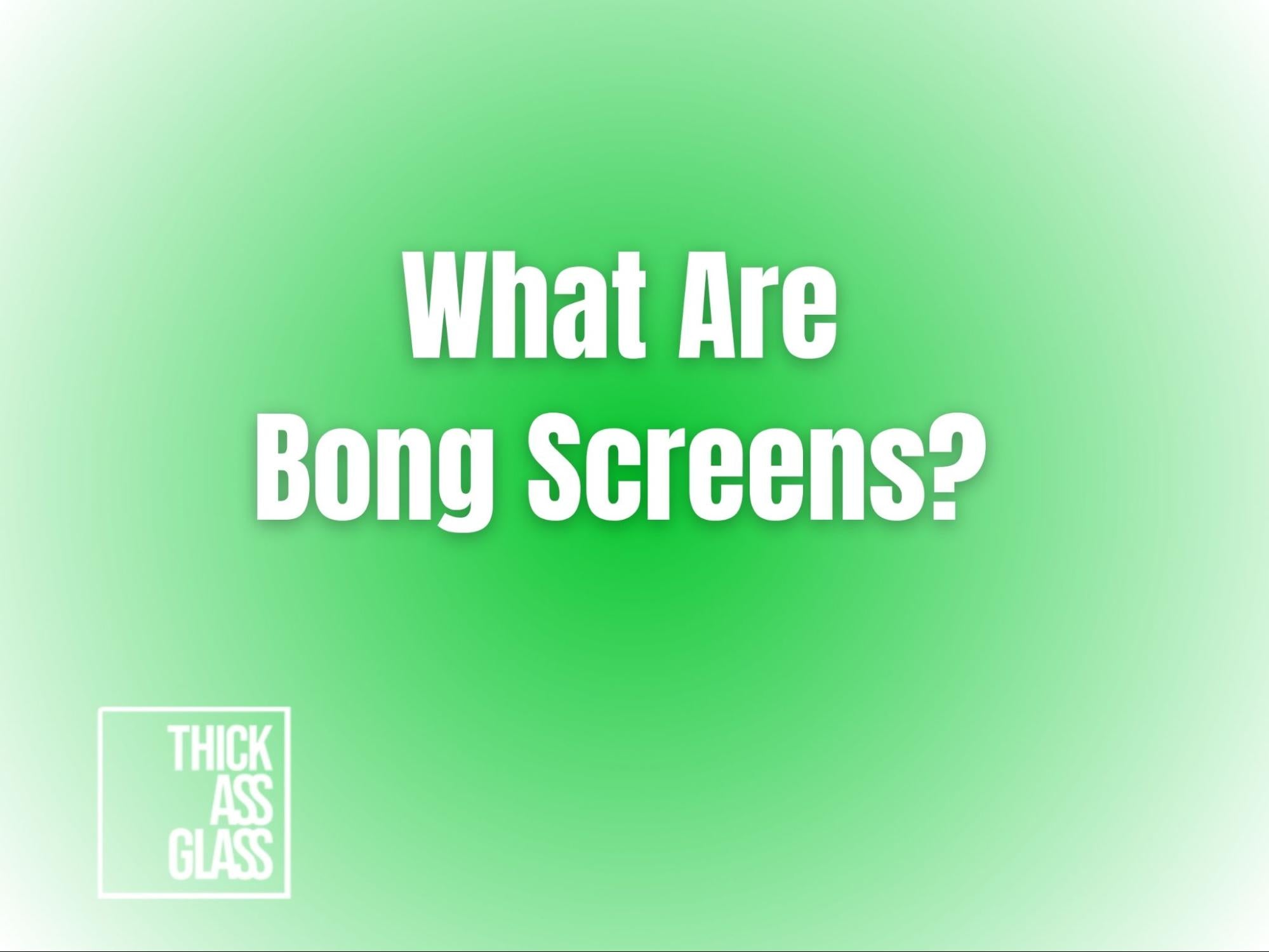 what-are-bong-screens_eae0ddb0-dbce-4cdc-a973-c1e9d3dd3edf