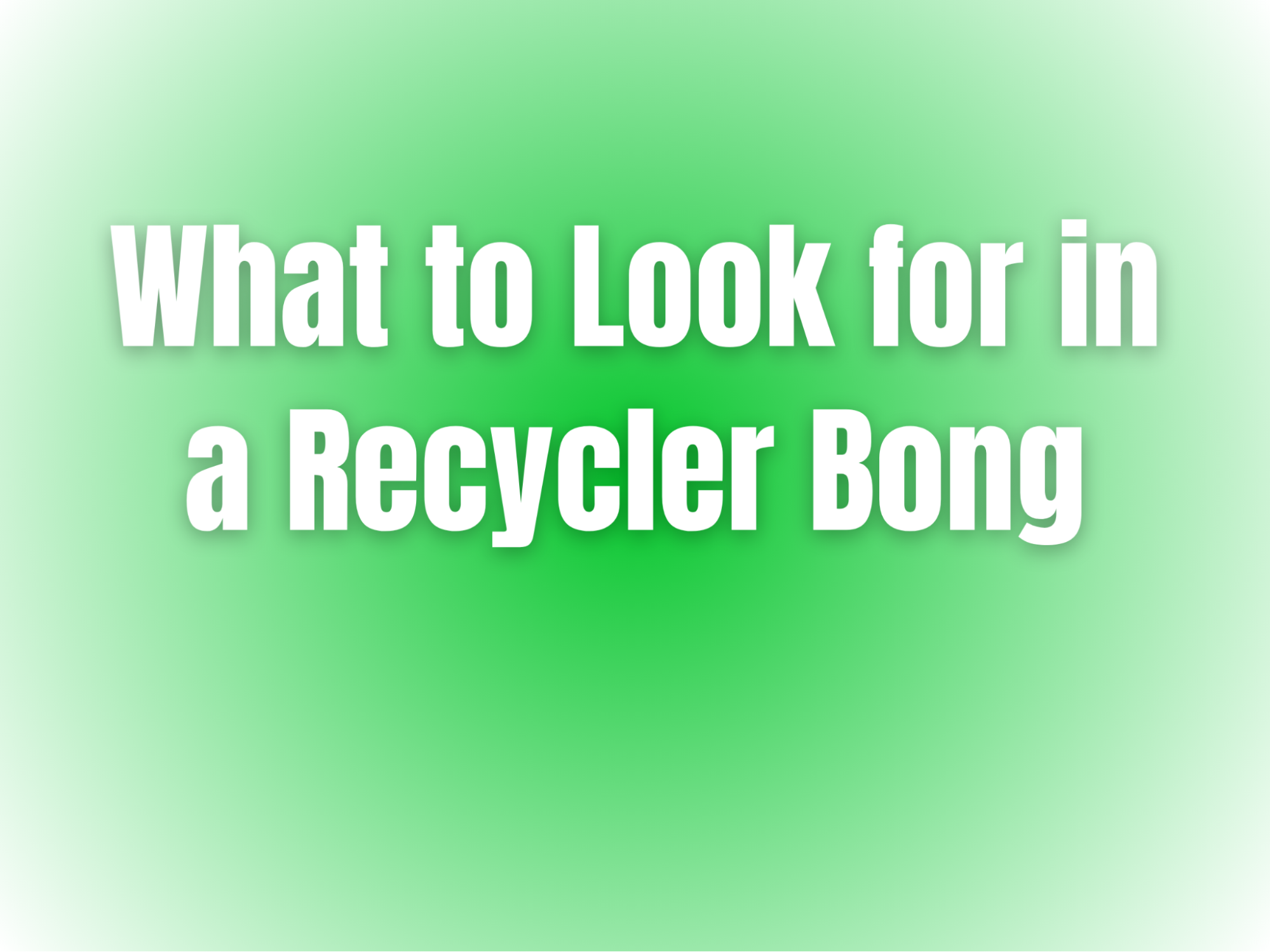 what-look-for-in-high-quality-recycler-bong