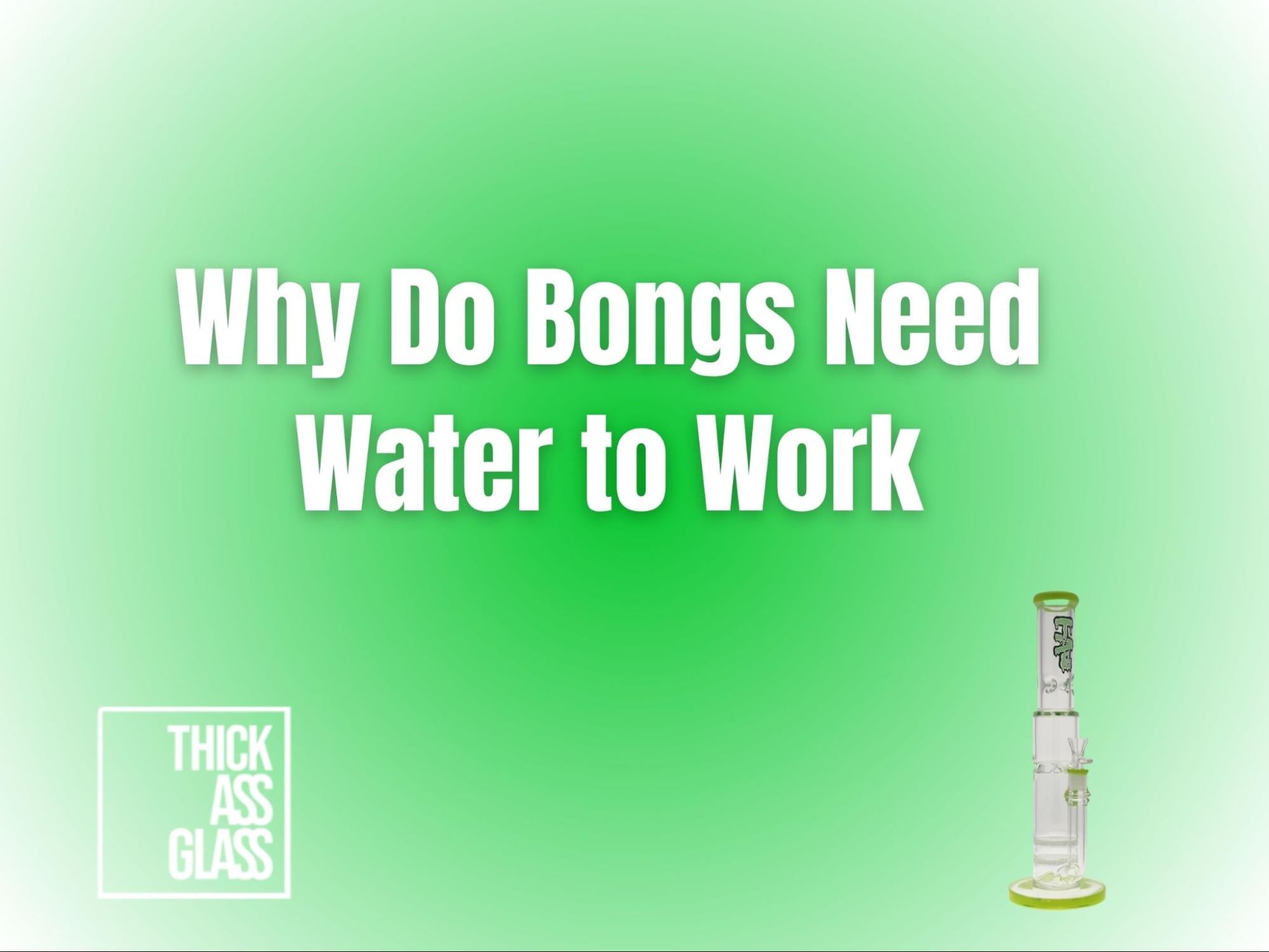 why-do-bongs-need-water